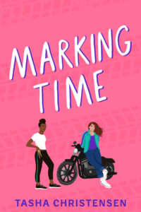 Pink book cover with the title MARKING TIME and the author TASHA CHRISTENSEN, featuring an image of a Black teenage girl in a white shirt and leggings holding a set of drumsticks, and a white teenage girl in a teal and purple jacket leaning on a motorcycle.
